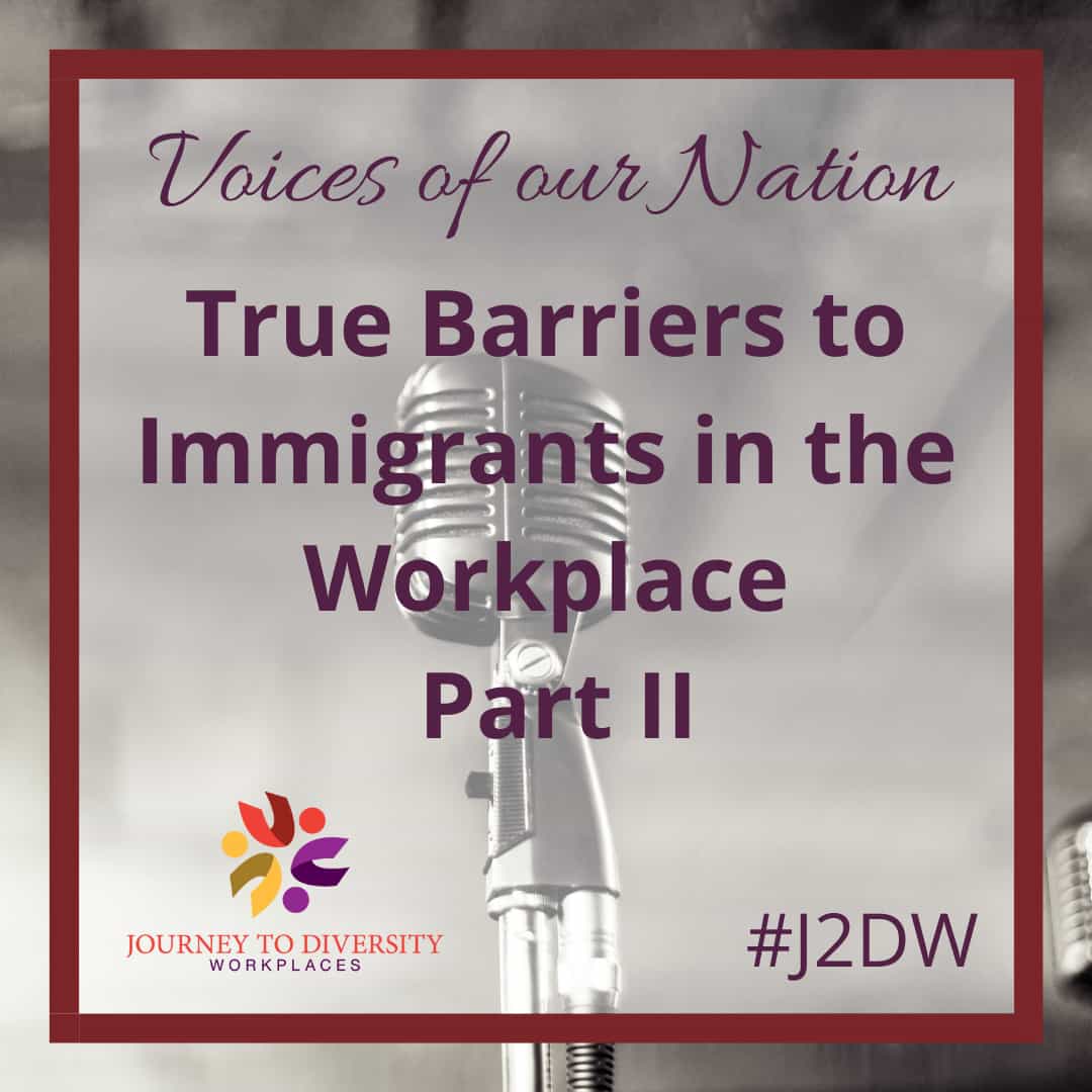 The True Barriers to Immigrants in the Workplace Part II