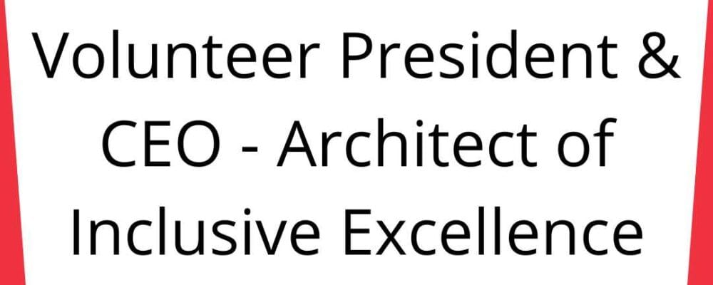 Lead the Quest: Volunteer President & CEO - Architect of Inclusive Excellence